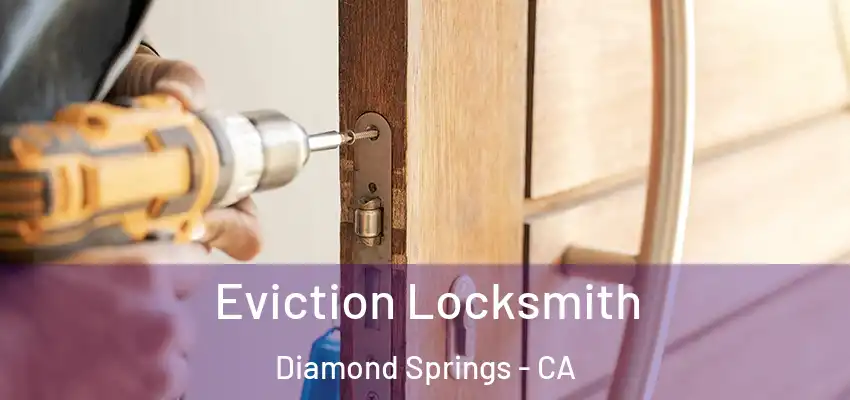  Eviction Locksmith Diamond Springs - CA