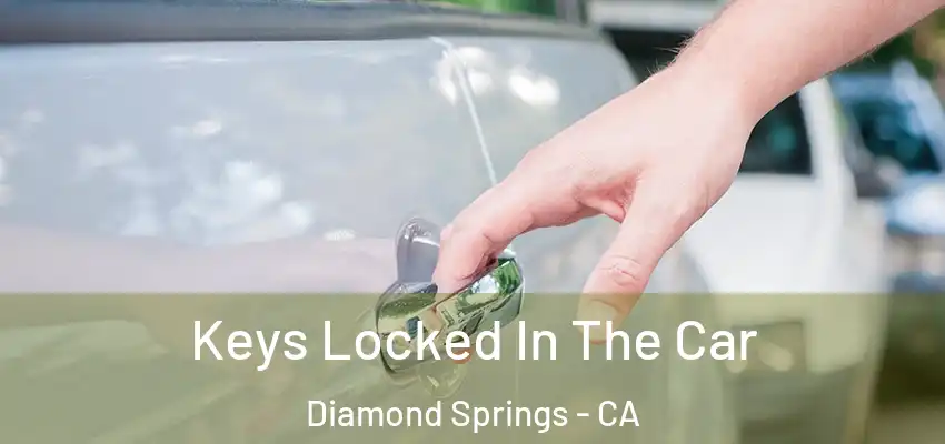  Keys Locked In The Car Diamond Springs - CA